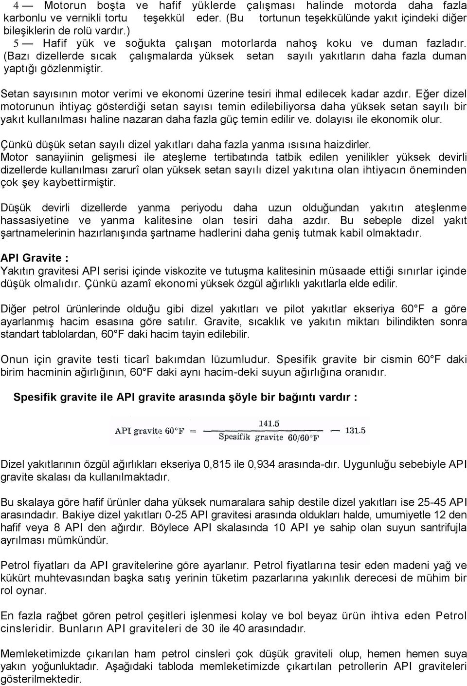 Setan sayısının motor verimi ve ekonomi üzerine tesiri ihmal edilecek kadar azdır.