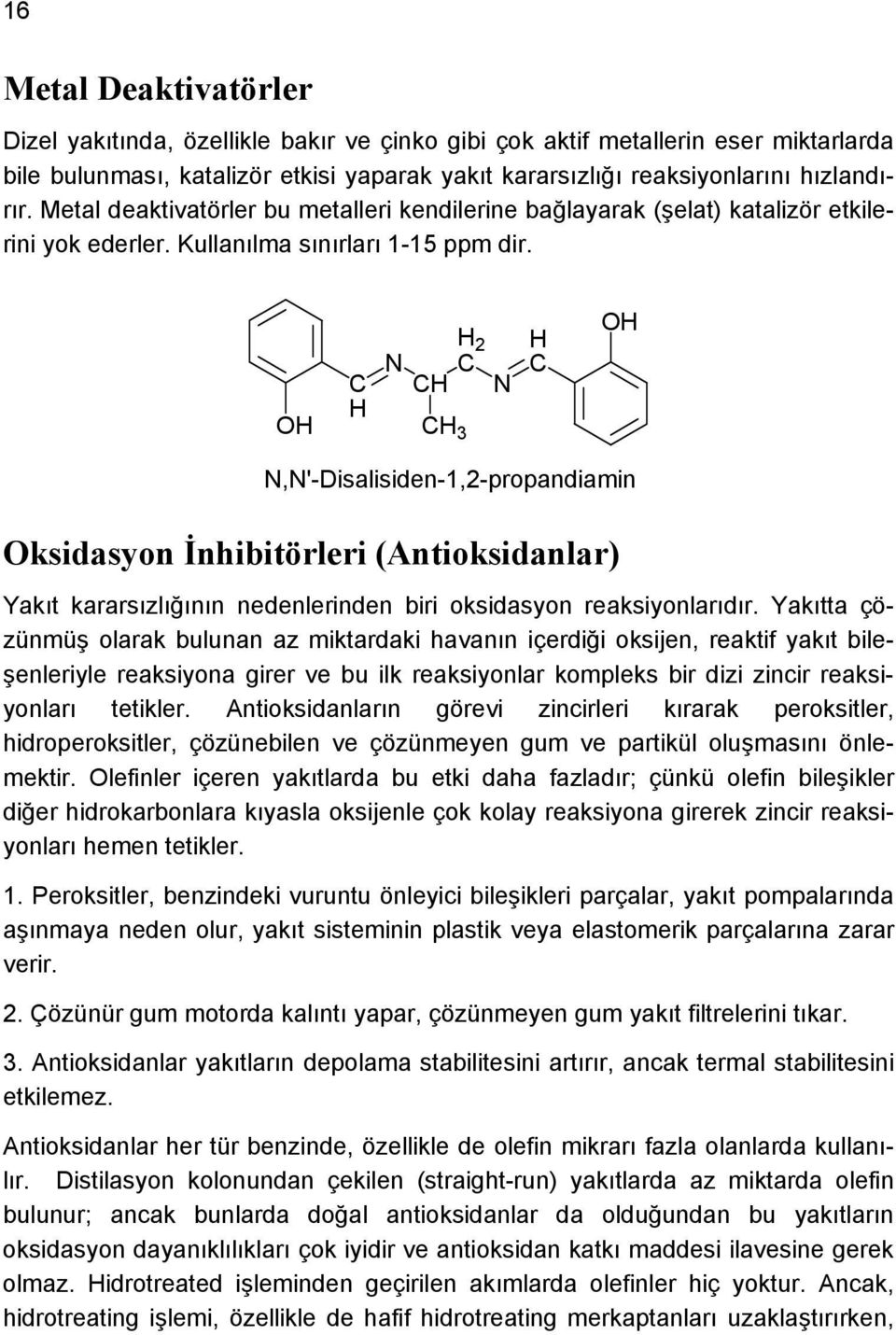 N 3 N ksidasyon İnhibitörleri (Antioksidanlar) Yakıt kararsızlığının nedenlerinden biri oksidasyon reaksiyonlarıdır.