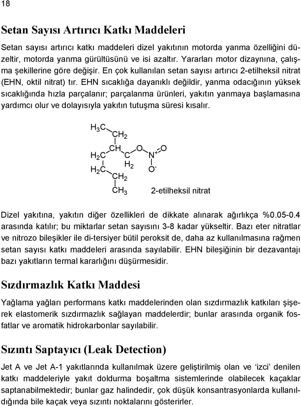 EN sıcaklığa dayanıklı değildir, yanma odacığının yüksek sıcaklığında hızla parçalanır; parçalanma ürünleri, yakıtın yanmaya başlamasına yardımcı olur ve dolayısıyla yakıtın tutuşma süresi kısalır.