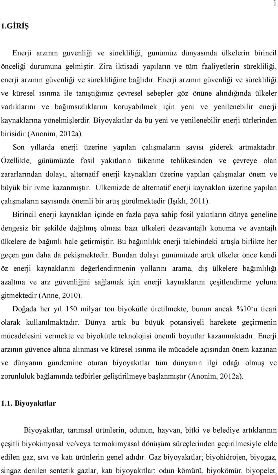 Enerji arzının güvenliği ve sürekliliği ve küresel ısınma ile tanıştığımız çevresel sebepler göz önüne alındığında ülkeler varlıklarını ve bağımsızlıklarını koruyabilmek için yeni ve yenilenebilir