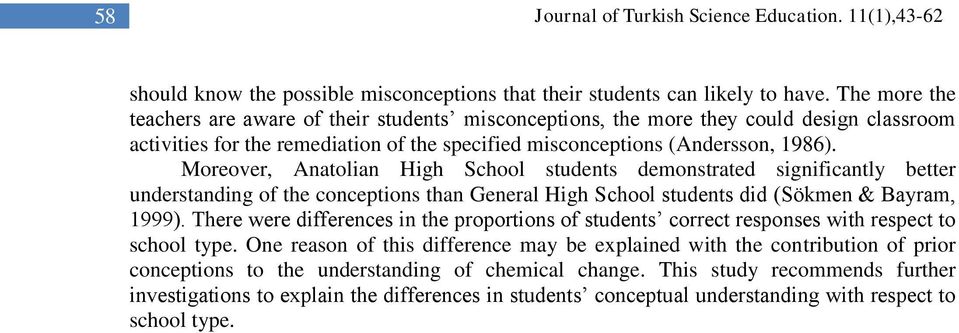 Moreover, Anatolian High School students demonstrated significantly better understanding of the conceptions than General High School students did (Sökmen & Bayram, 1999).