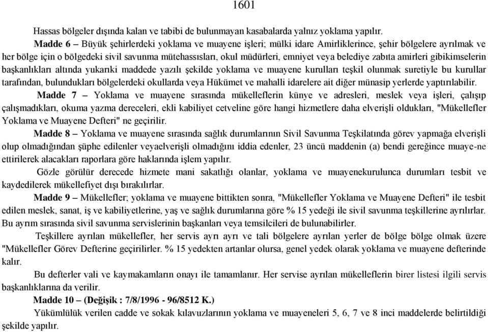 belediye zabıta amirleri gibikimselerin başkanlıkları altında yukarıki maddede yazılı şekilde yoklama ve muayene kurulları teşkil olunmak suretiyle bu kurullar tarafından, bulundukları bölgelerdeki