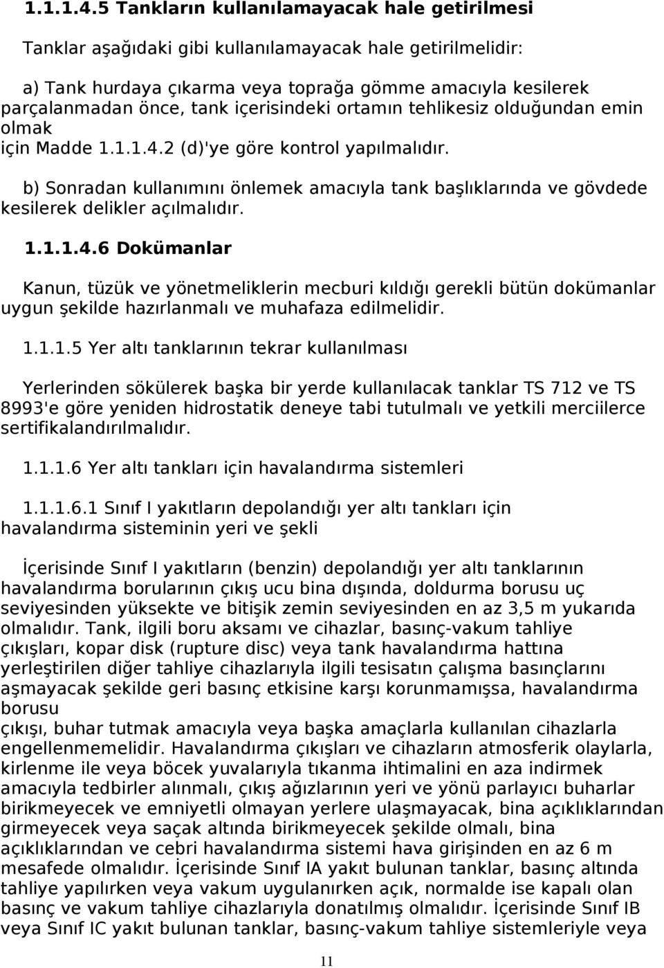 içerisindeki ortamın tehlikesiz olduğundan emin olmak için Madde 2 (d)'ye göre kontrol yapılmalıdır.