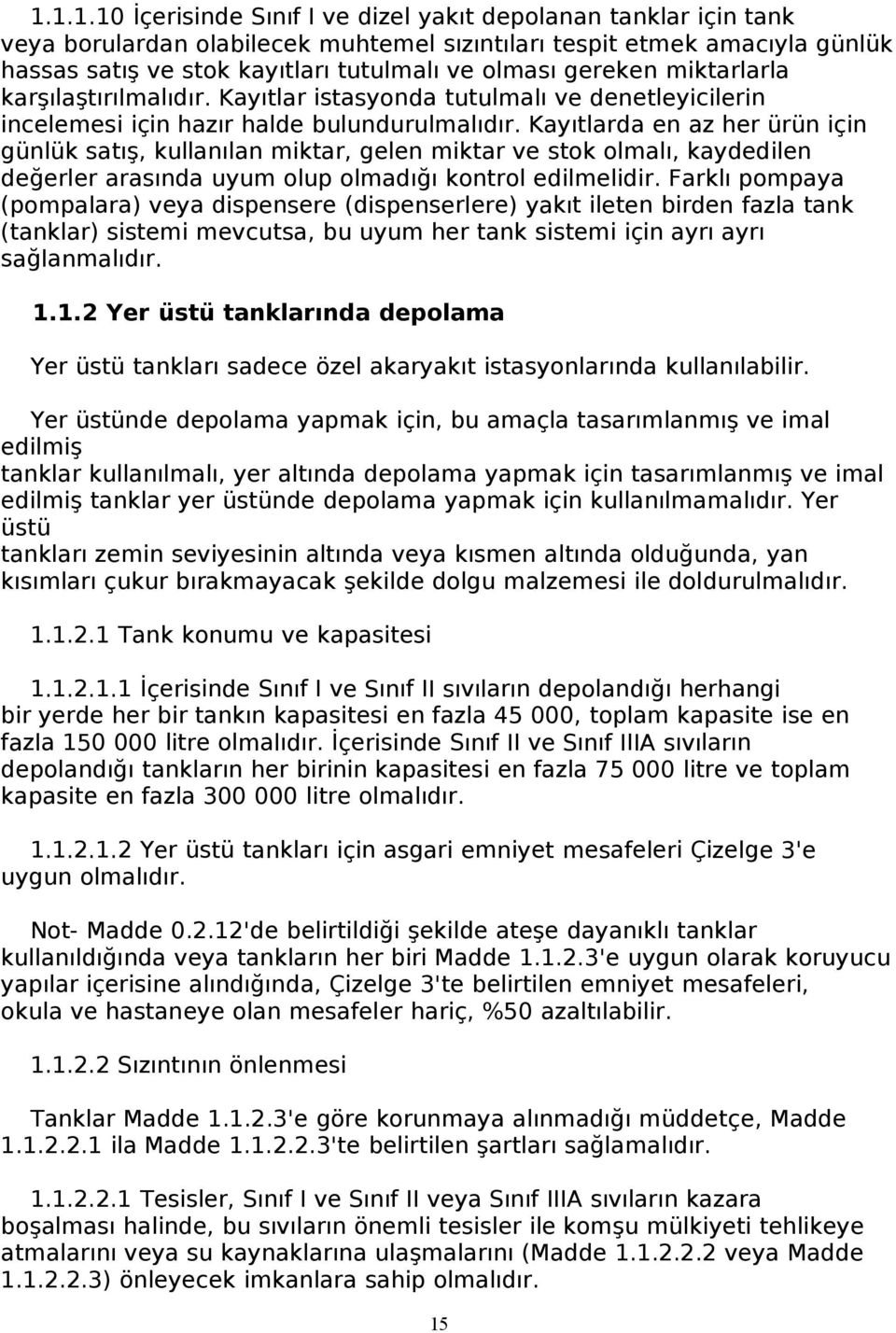 Kayıtlarda en az her ürün için günlük satış, kullanılan miktar, gelen miktar ve stok olmalı, kaydedilen değerler arasında uyum olup olmadığı kontrol edilmelidir.