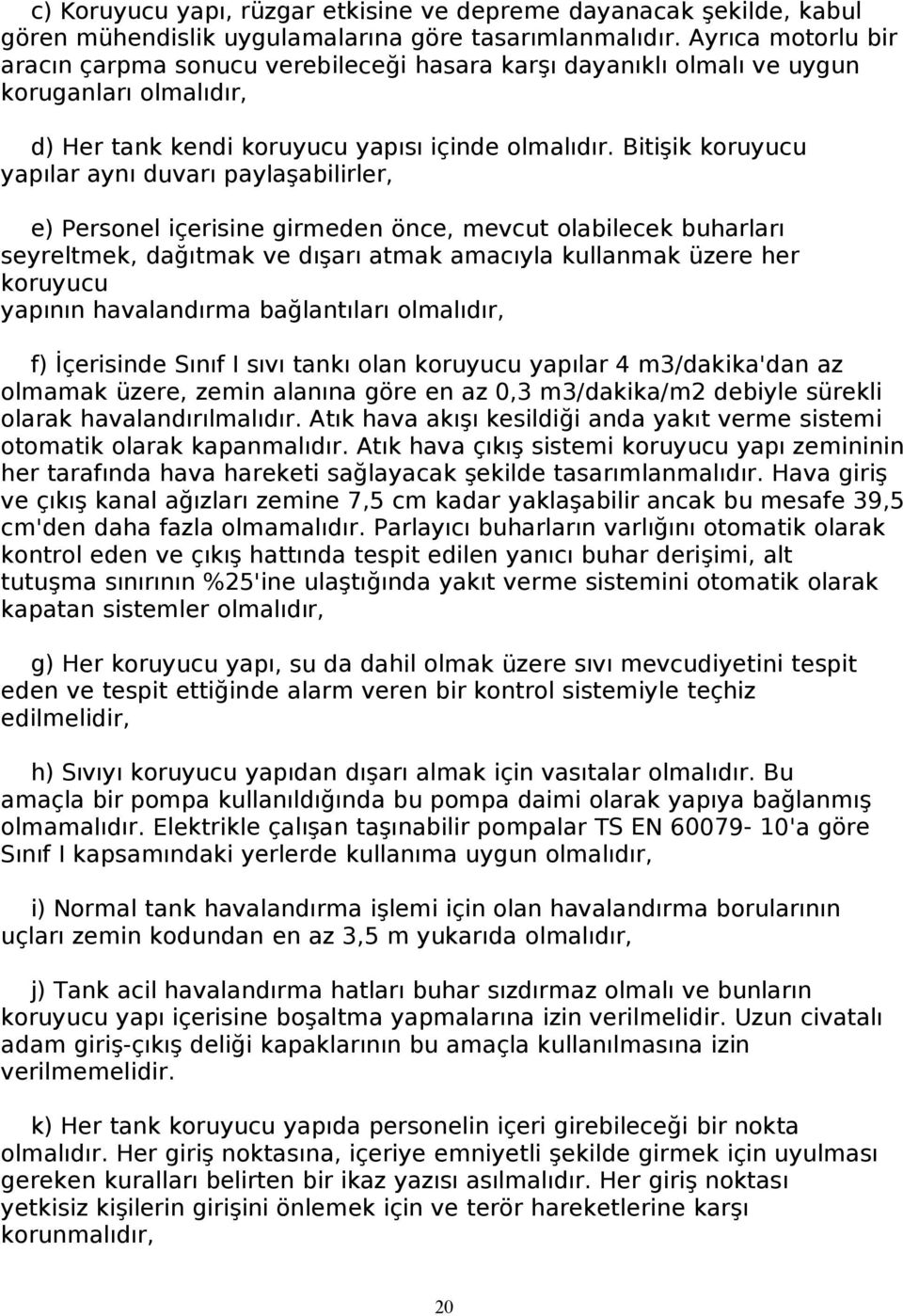 Bitişik koruyucu yapılar aynı duvarı paylaşabilirler, e) Personel içerisine girmeden önce, mevcut olabilecek buharları seyreltmek, dağıtmak ve dışarı atmak amacıyla kullanmak üzere her koruyucu