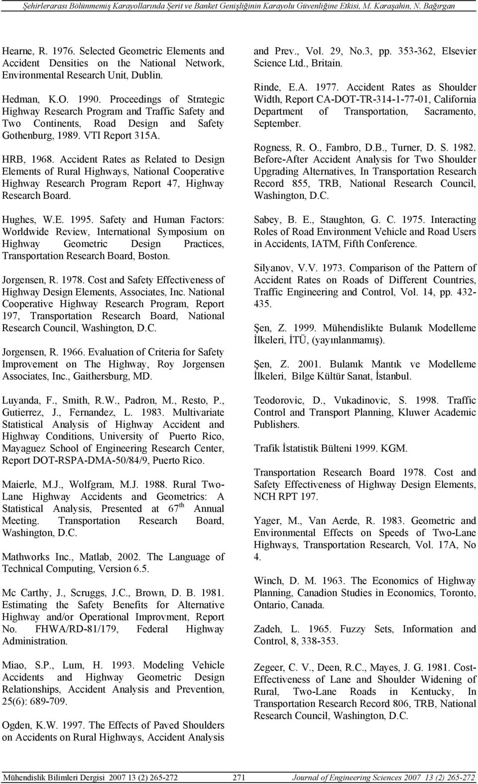 Accident Rates as Related to Design Elements of Rural Highways, National Cooperative Highway Research Program Report 47, Highway Research Board. Hughes, W.E. 1995.