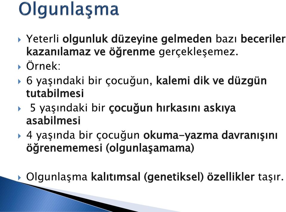 Örnek: 6 yaşındaki bir çocuğun, kalemi dik ve düzgün tutabilmesi 5 yaşındaki bir