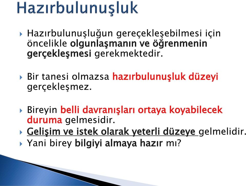 Bir tanesi olmazsa hazırbulunuşluk düzeyi gerçekleşmez.