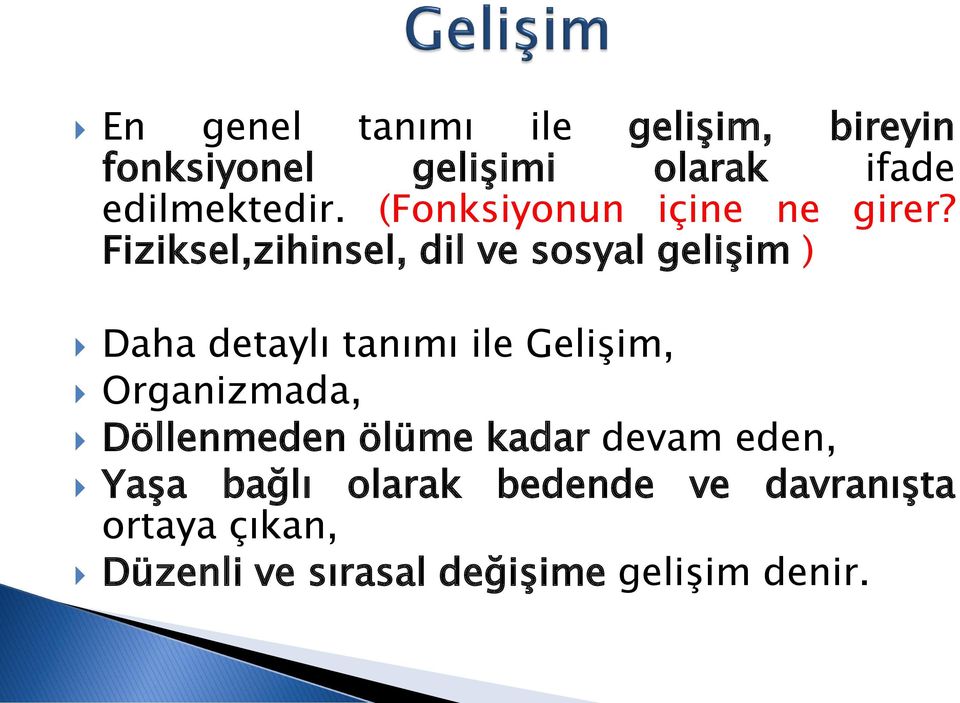 Fiziksel,zihinsel, dil ve sosyal gelişim ) Daha detaylı tanımı ile Gelişim,