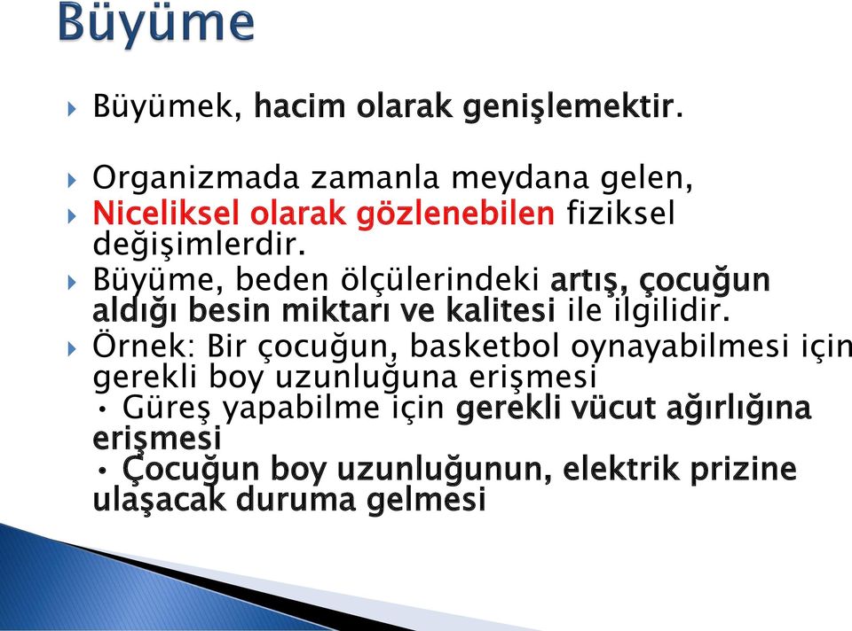 Büyüme, beden ölçülerindeki artış, çocuğun aldığı besin miktarı ve kalitesi ile ilgilidir.