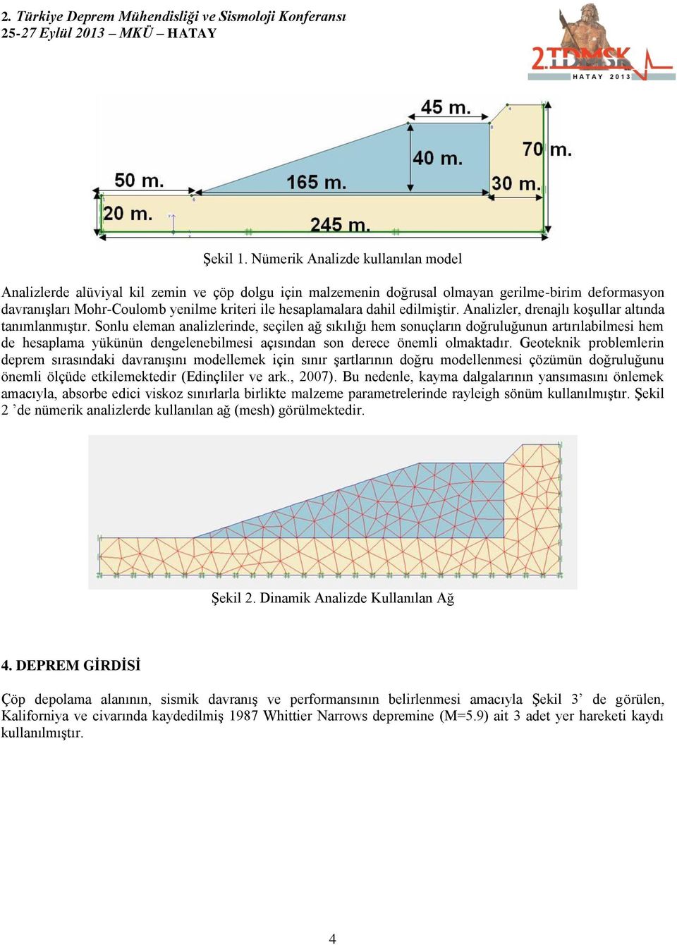 dahil edilmiştir. Analizler, drenajlı koşullar altında tanımlanmıştır.