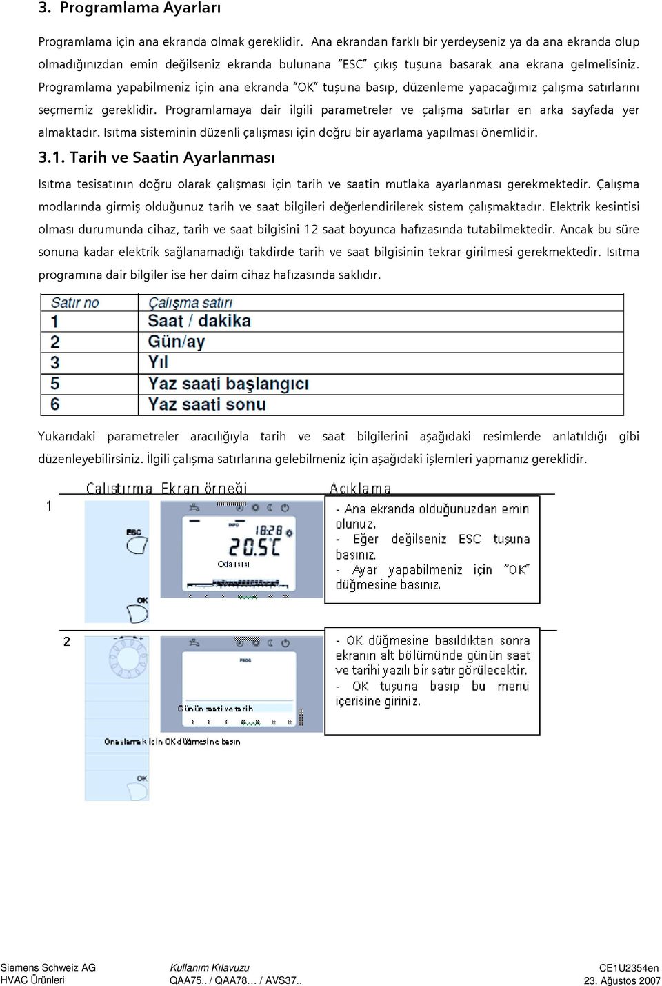 Programlama yapabilmeniz için ana ekranda OK tuşuna basıp, düzenleme yapacağımız çalışma satırlarını seçmemiz gereklidir.