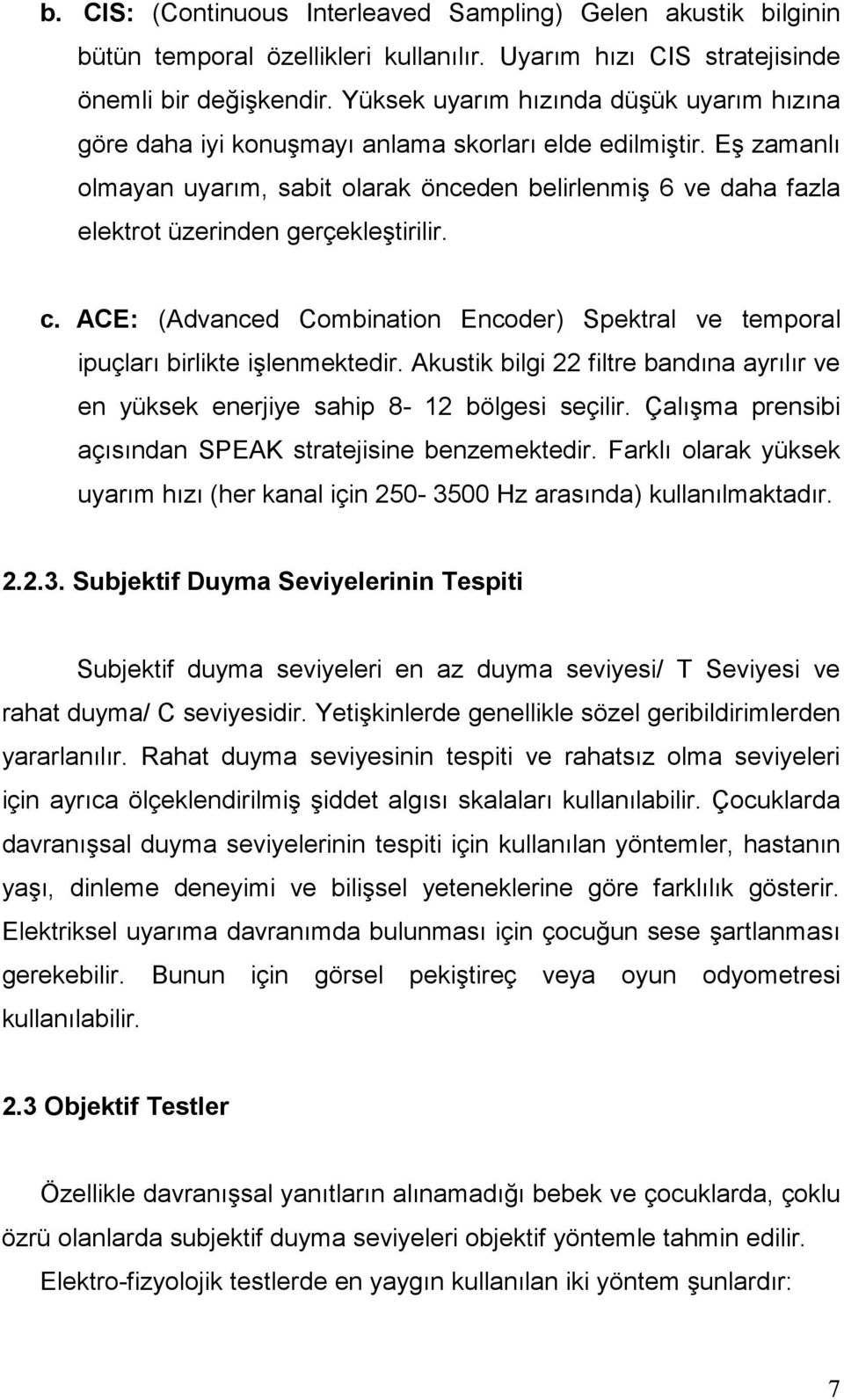 Eş zamanlı olmayan uyarım, sabit olarak önceden belirlenmiş 6 ve daha fazla elektrot üzerinden gerçekleştirilir. c.