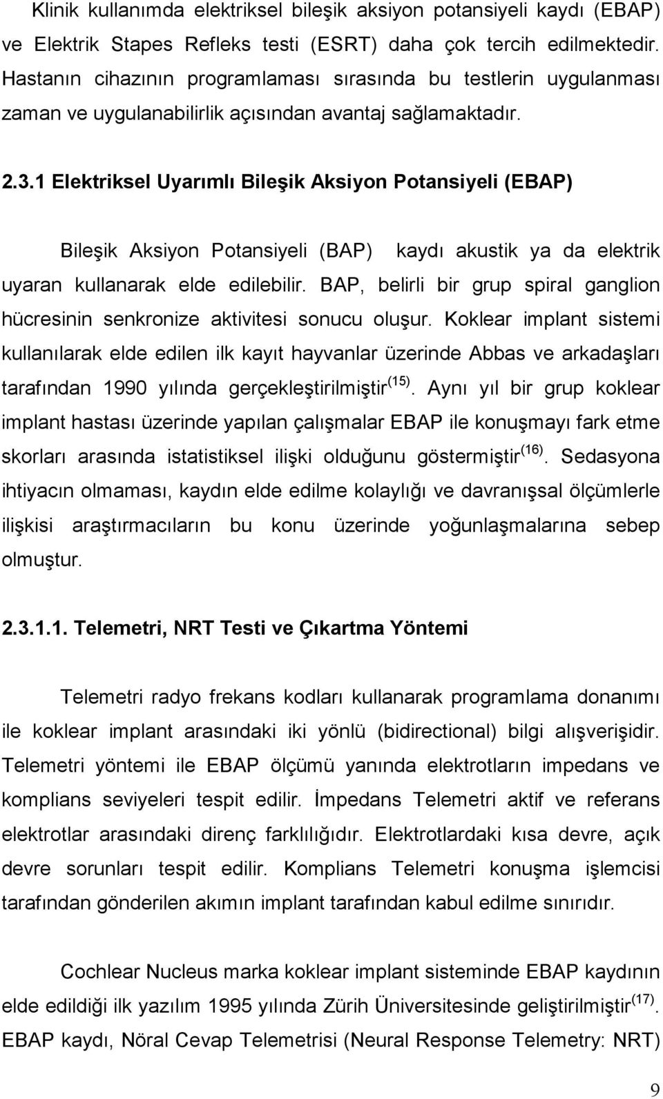 1 Elektriksel Uyarımlı Bileşik Aksiyon Potansiyeli (EBAP) Bileşik Aksiyon Potansiyeli (BAP) kaydı akustik ya da elektrik uyaran kullanarak elde edilebilir.