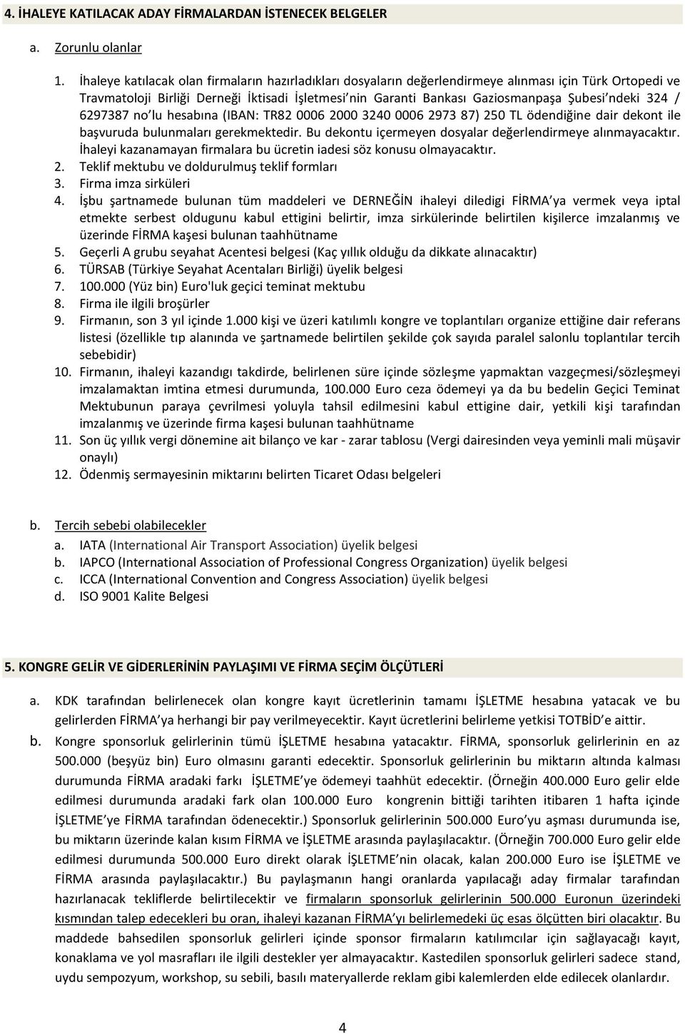 324 / 6297387 no lu hesabına (IBAN: TR82 0006 2000 3240 0006 2973 87) 250 TL ödendiğine dair dekont ile başvuruda bulunmaları gerekmektedir.