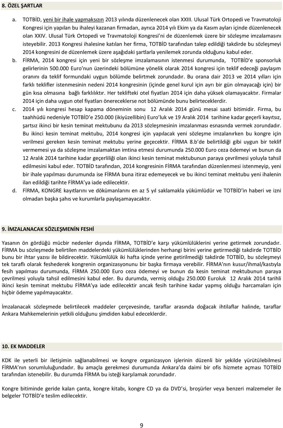 Ulusal Türk Ortopedi ve Travmatoloji Kongresi ni de düzenlemek üzere bir sözleşme imzalamasını isteyebilir.