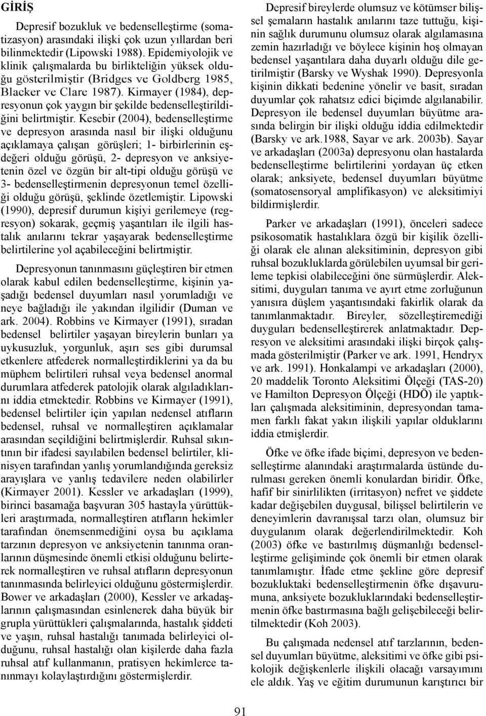 Kirmayer (1984), depresyonun çok yaygın bir şekilde bedenselleştirildiğini belirtmiştir.