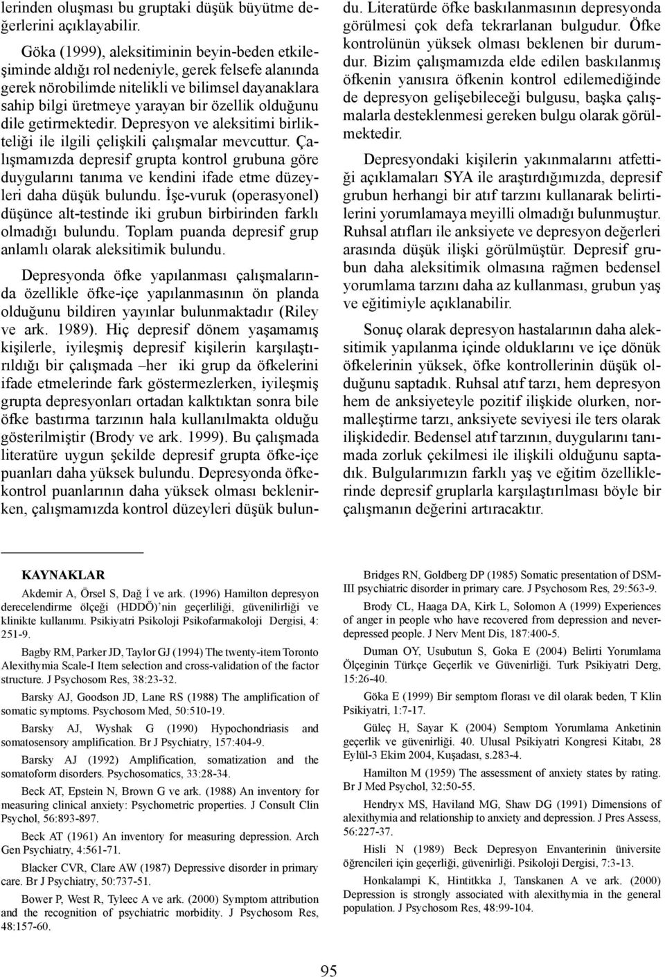 dile getirmektedir. Depresyon ve aleksitimi birlikteliği ile ilgili çelişkili çalışmalar mevcuttur.