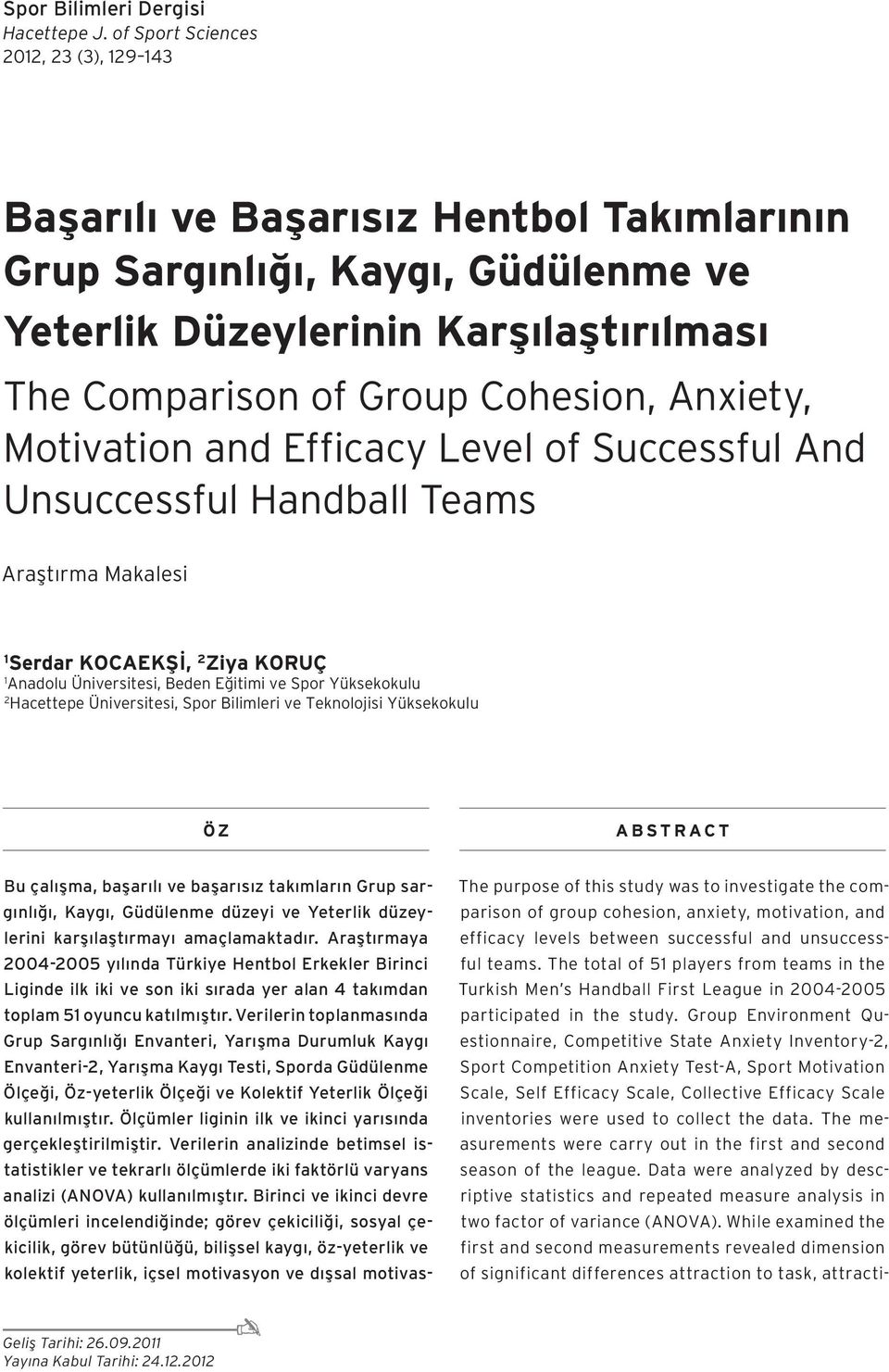 Efficacy Level of Successful And Unsuccessful Handball Teams Araştırma Makalesi 1 Serdar KOCAEKŞİ, 2 Ziya KORUÇ 1 Anadolu Üniversitesi, Beden Eğitimi ve Spor Yüksekokulu 2 Hacettepe Üniversitesi,