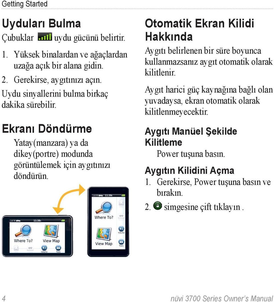 Otomatik Ekran Kilidi Hakkında Aygıtı belirlenen bir süre boyunca kullanmazsanız aygıt otomatik olarak kilitlenir.