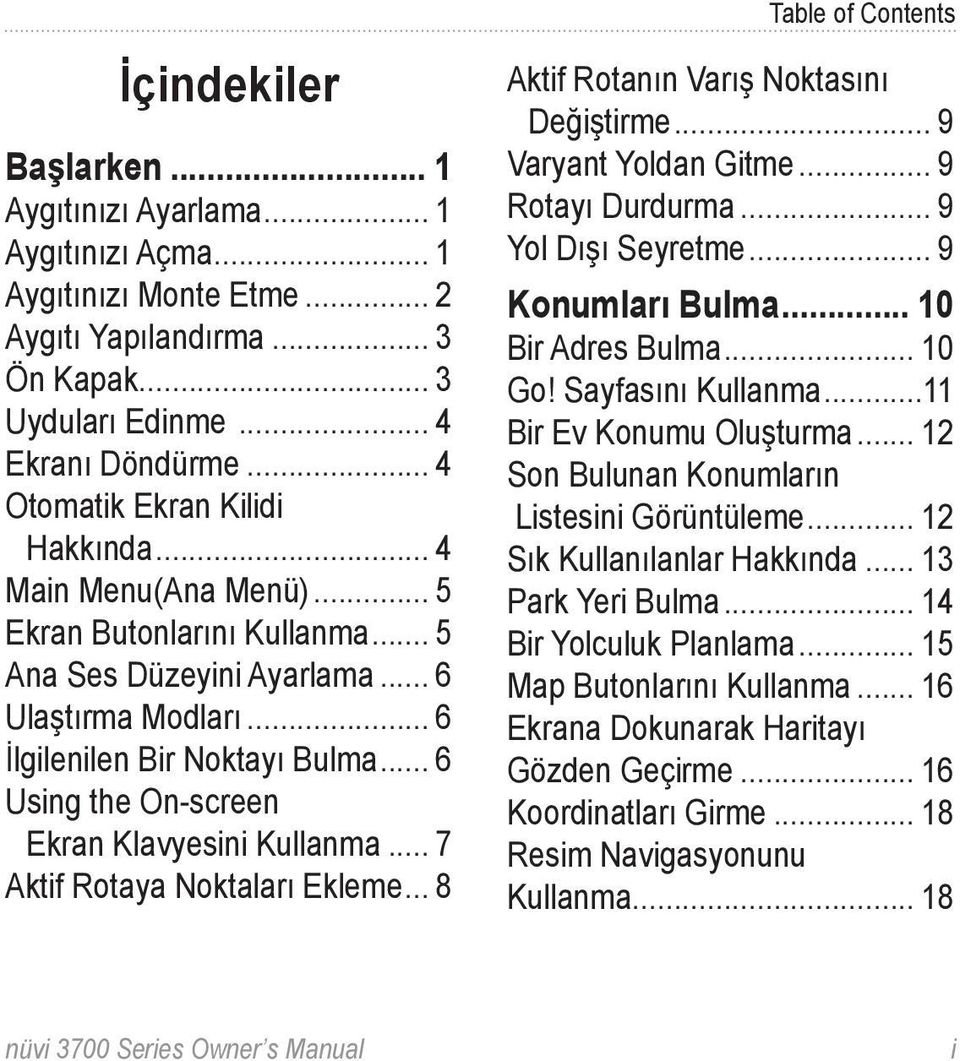 .. 6 Using the On-screen Ekran Klavyesini Kullanma... 7 Aktif Rotaya Noktaları Ekleme... 8 Aktif Rotanın Varış Noktasını Değiştirme... 9 Varyant Yoldan Gitme... 9 Rotayı Durdurma... 9 Yol Dışı Seyretme.