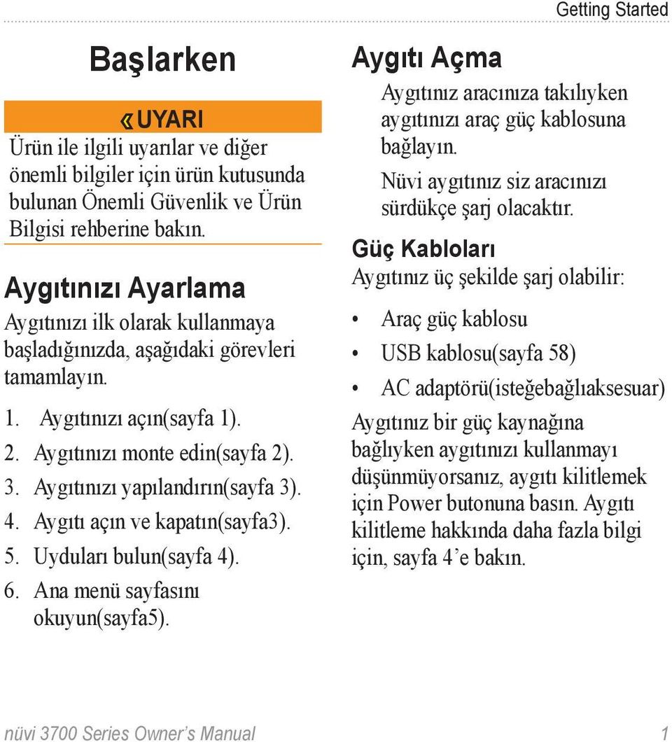 Aygıtınızı yapılandırın(sayfa 3). 4. Aygıtı açın ve kapatın(sayfa3). 5. Uyduları bulun(sayfa 4). 6. Ana menü sayfasını okuyun(sayfa5).