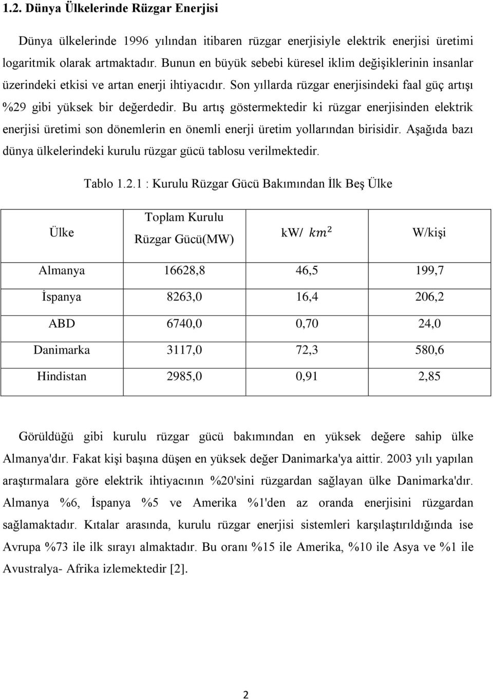 Bu artış göstermektedir ki rüzgar enerjisinden elektrik enerjisi üretimi son dönemlerin en önemli enerji üretim yollarından birisidir.