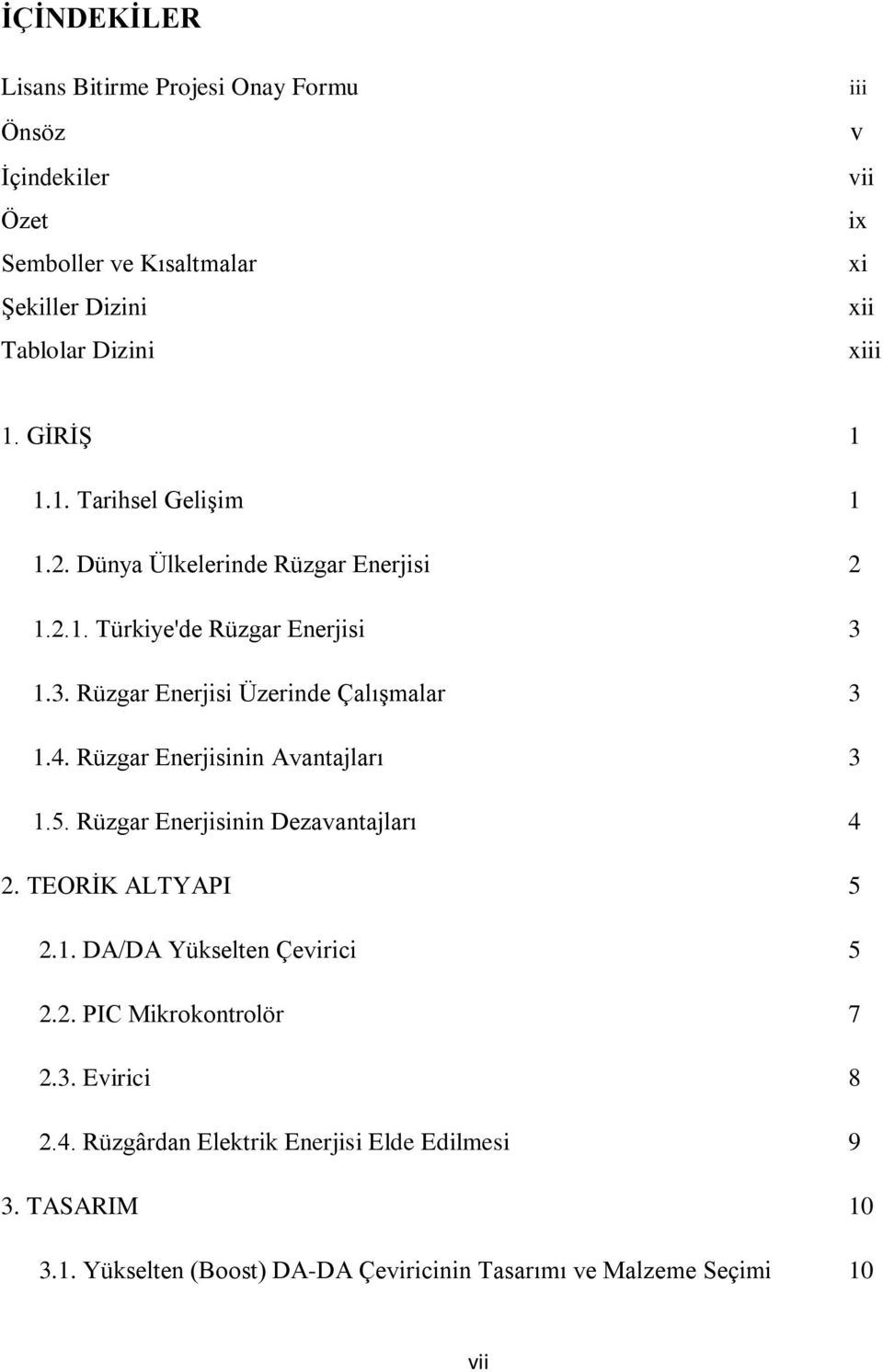 4. Rüzgar Enerjisinin Avantajları 3 1.5. Rüzgar Enerjisinin Dezavantajları 4 2. TEORİK ALTYAPI 5 2.1. DA/DA Yükselten Çevirici 5 2.2. PIC Mikrokontrolör 7 2.