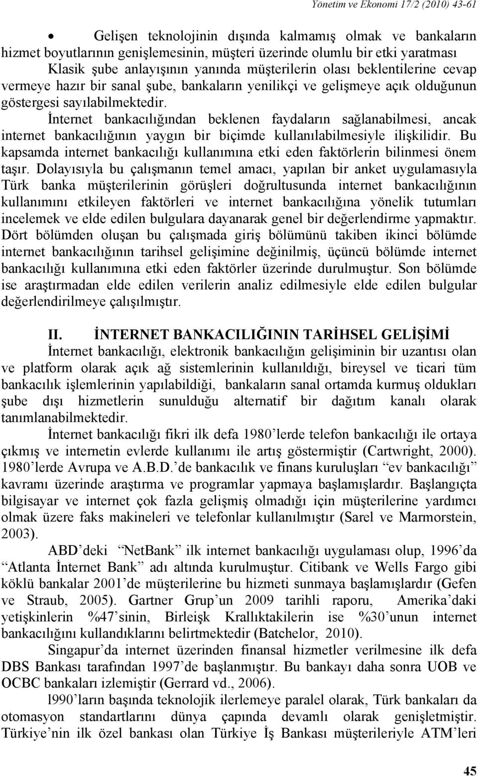 İnternet bankacılığından beklenen faydaların sağlanabilmesi, ancak internet bankacılığının yaygın bir biçimde kullanılabilmesiyle ilişkilidir.