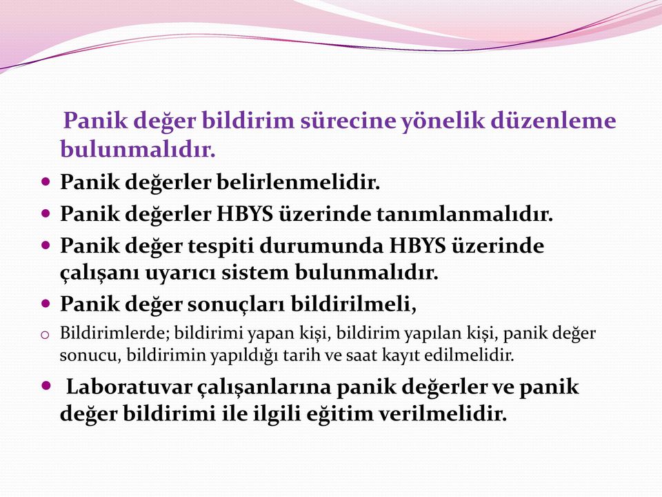 Panik değer tespiti durumunda HBYS üzerinde çalışanı uyarıcı sistem bulunmalıdır.