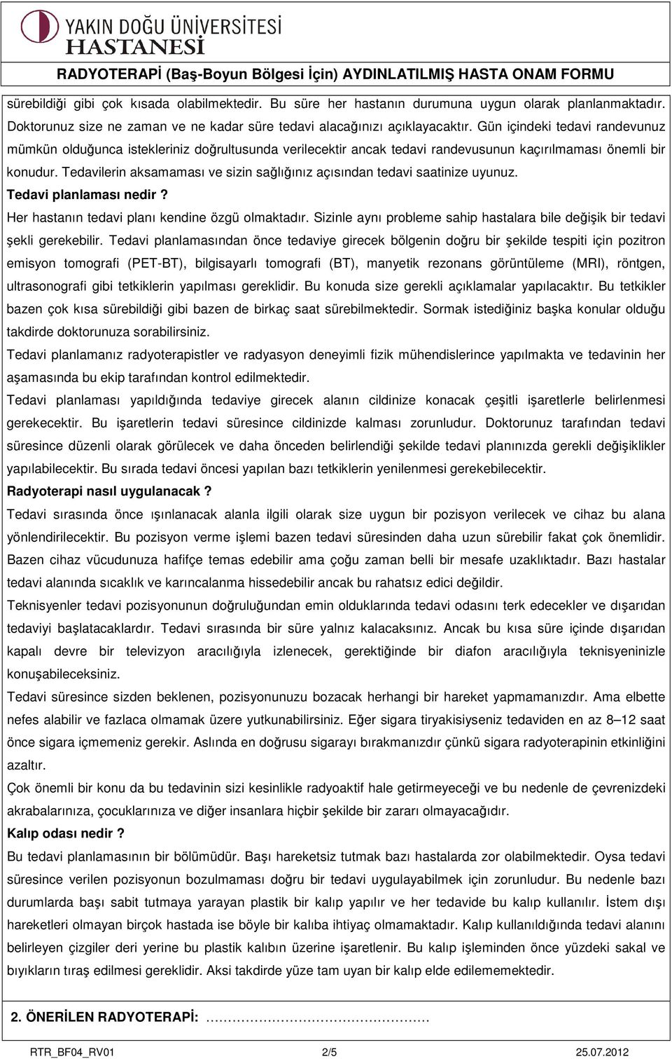 Tedavilerin aksamaması ve sizin sağlığınız açısından tedavi saatinize uyunuz. Tedavi planlaması nedir? Her hastanın tedavi planı kendine özgü olmaktadır.