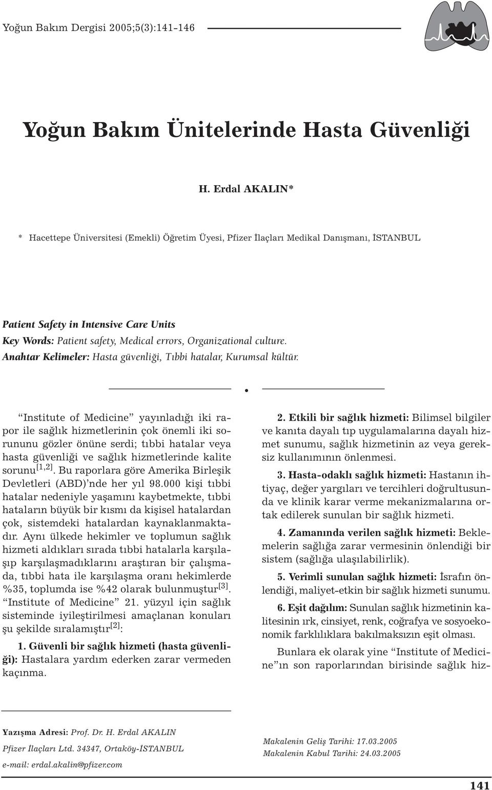 Organizational culture. Anahtar Kelimeler: Hasta güvenliği, Tıbbi hatalar, Kurumsal kültür.