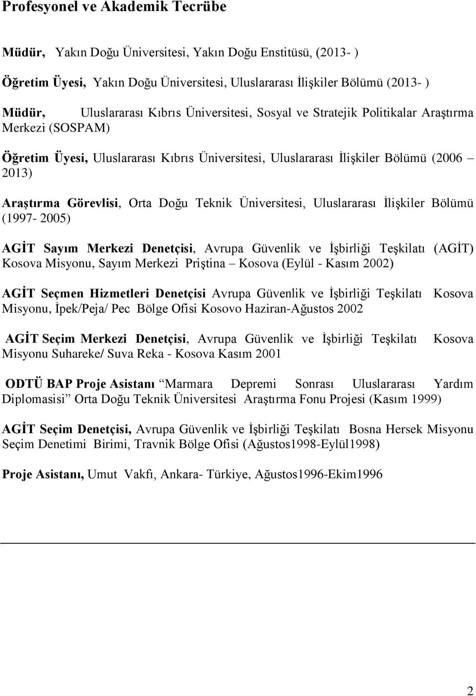 Doğu Teknik Üniversitesi, Uluslararası İlişkiler Bölümü (1997-2005) AGİT Sayım Merkezi Denetçisi, Avrupa Güvenlik ve İşbirliği Teşkilatı (AGİT) Kosova Misyonu, Sayım Merkezi Priştina Kosova (Eylül -