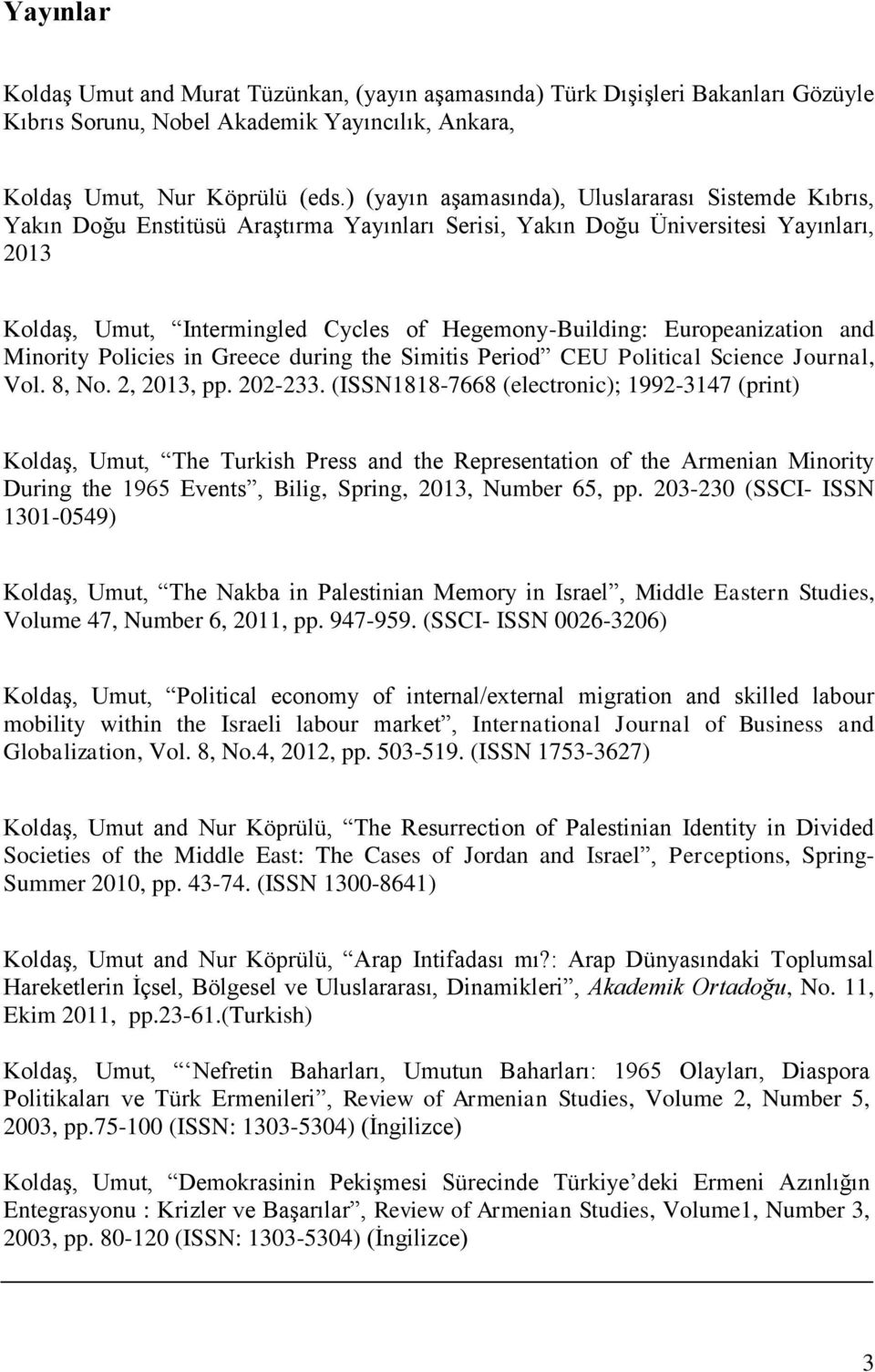 Europeanization and Minority Policies in Greece during the Simitis Period CEU Political Science Journal, Vol. 8, No. 2, 2013, pp. 202-233.