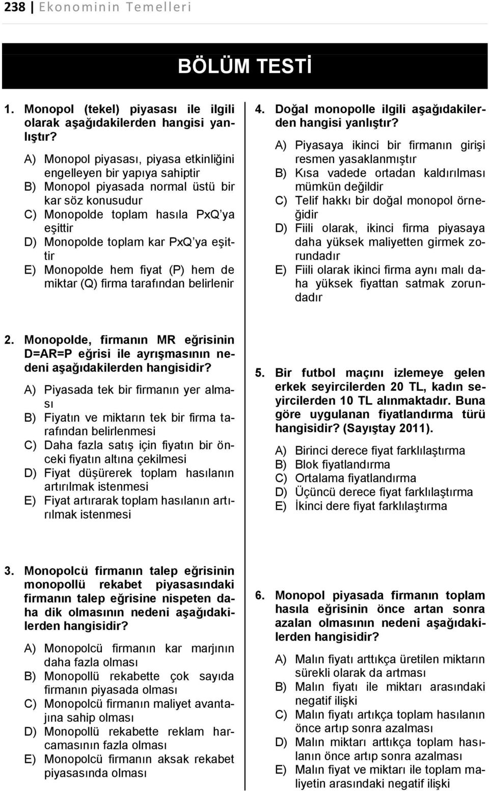 eşittir E) Monopolde hem fiyat (P) hem de miktar (Q) firma tarafından belirlenir 4. Doğal monopolle ilgili aşağıdakilerden hangisi yanlıştır?