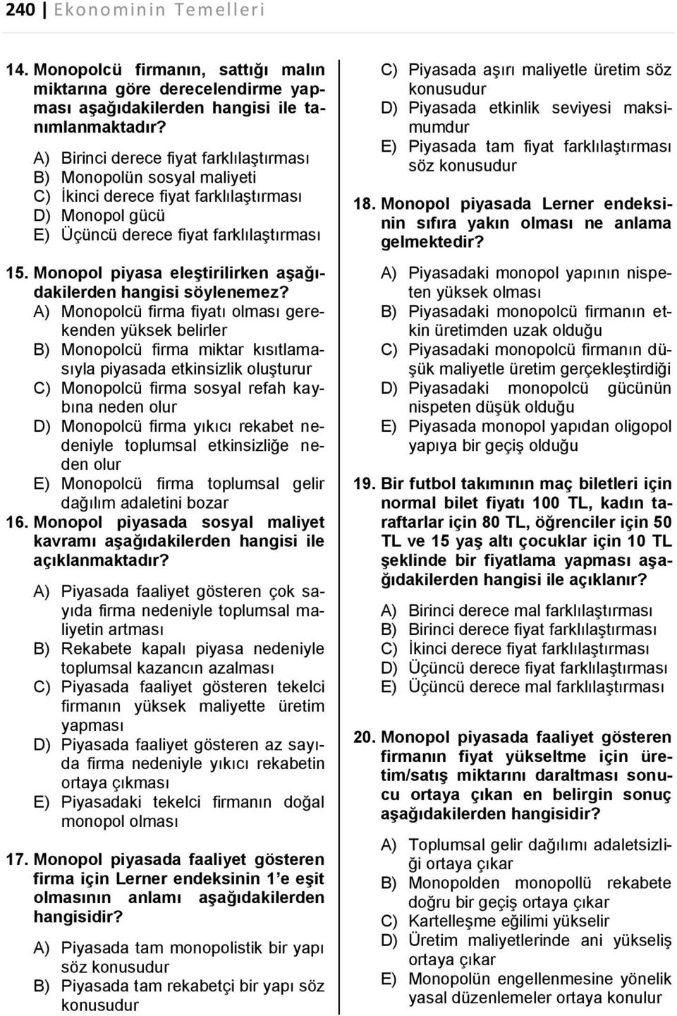 Monopol piyasa eleştirilirken aşağıdakilerden hangisi söylenemez?