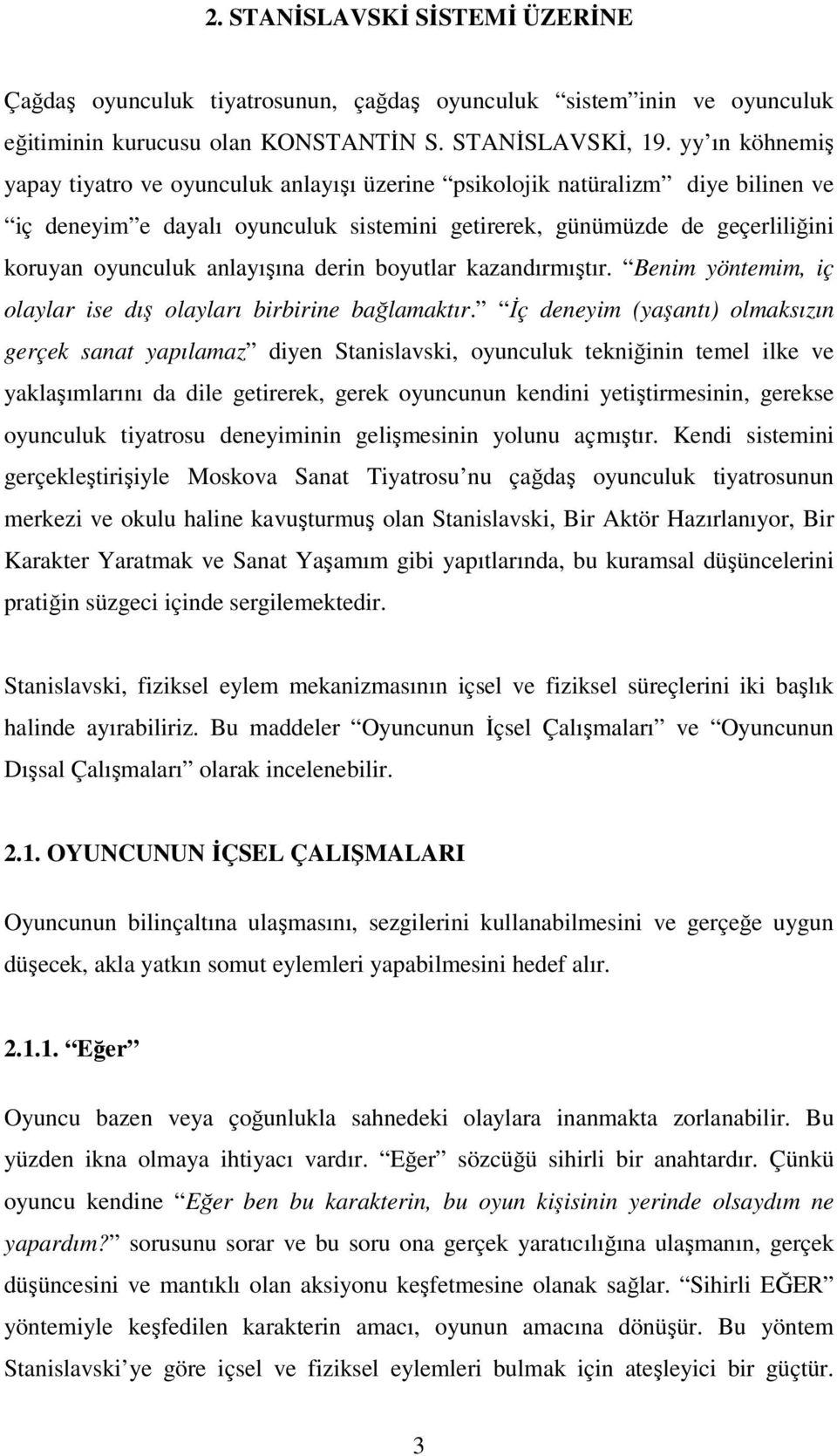 anlayışına derin boyutlar kazandırmıştır. Benim yöntemim, iç olaylar ise dış olayları birbirine bağlamaktır.