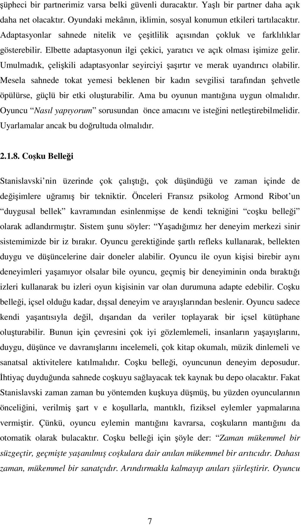 Umulmadık, çelişkili adaptasyonlar seyirciyi şaşırtır ve merak uyandırıcı olabilir. Mesela sahnede tokat yemesi beklenen bir kadın sevgilisi tarafından şehvetle öpülürse, güçlü bir etki oluşturabilir.