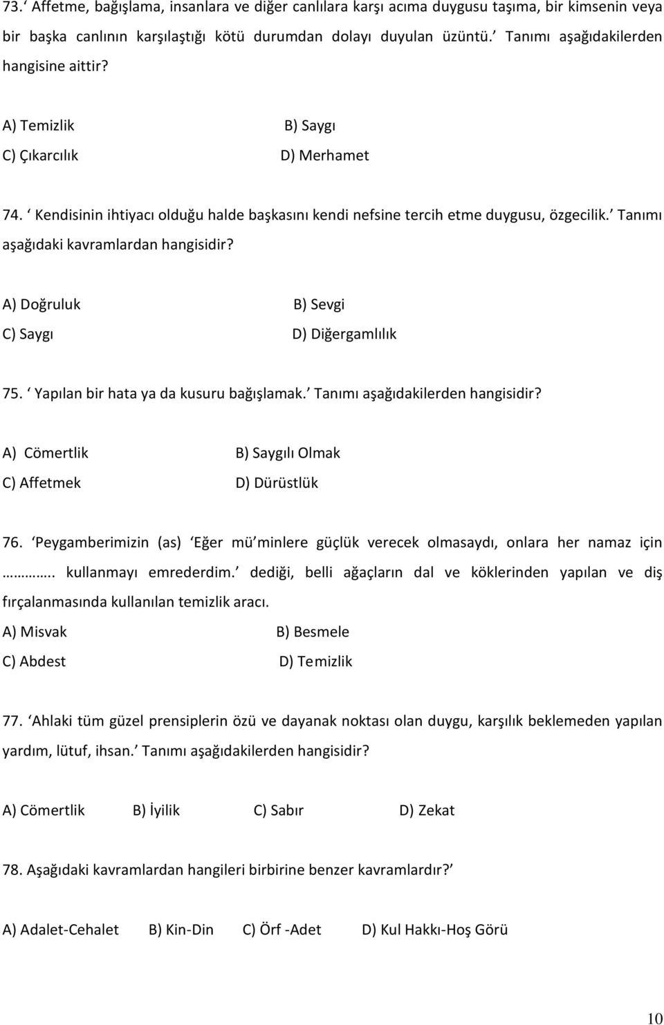 Tanımı aşağıdaki kavramlardan hangisidir? A) Doğruluk B) Sevgi C) Saygı D) Diğergamlılık 75. Yapılan bir hata ya da kusuru bağışlamak. Tanımı aşağıdakilerden hangisidir?