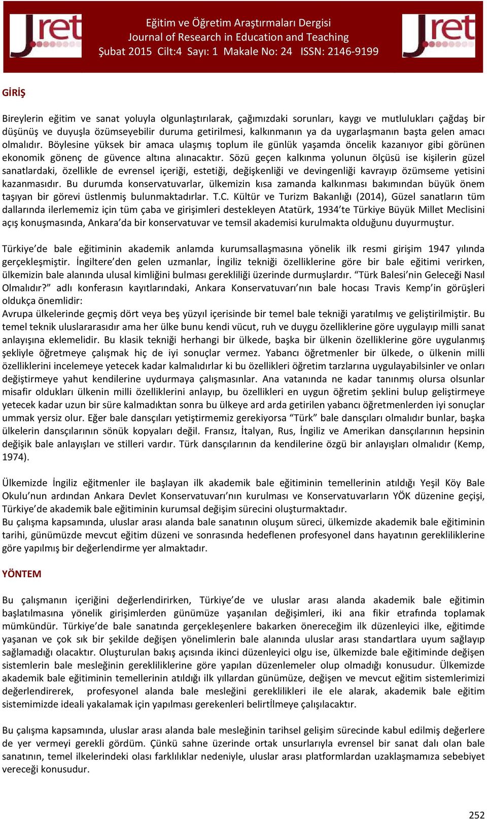 Sözü geçen kalkınma yolunun ölçüsü ise kişilerin güzel sanatlardaki, özellikle de evrensel içeriği, estetiği, değişkenliği ve devingenliği kavrayıp özümseme yetisini kazanmasıdır.