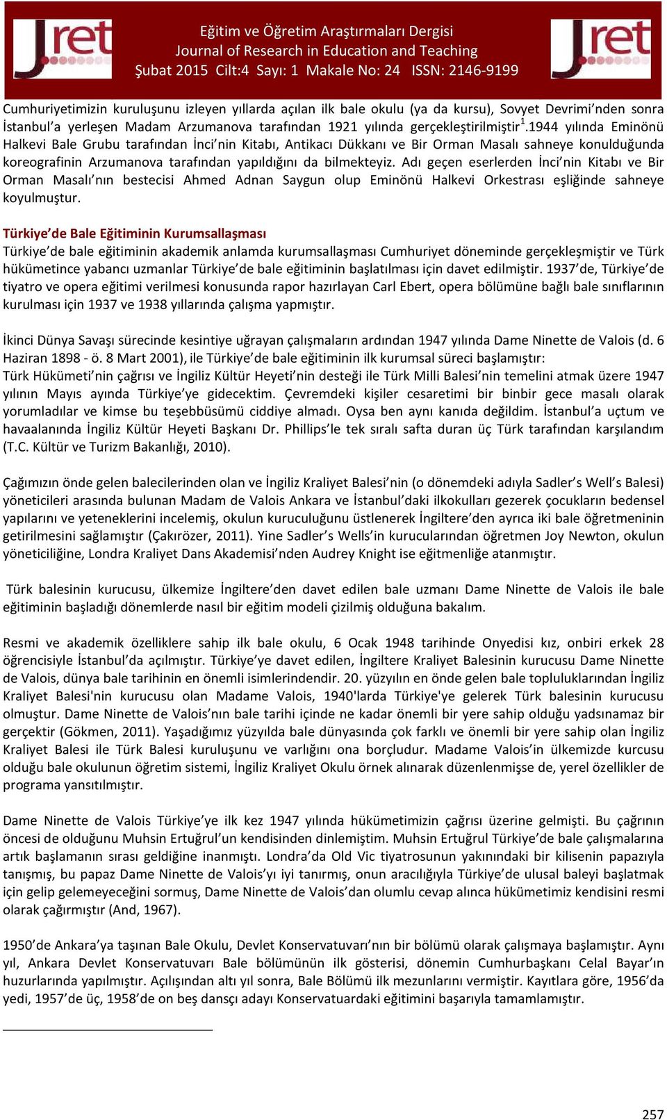 Adı geçen eserlerden İnci nin Kitabı ve Bir Orman Masalı nın bestecisi Ahmed Adnan Saygun olup Eminönü Halkevi Orkestrası eşliğinde sahneye koyulmuştur.