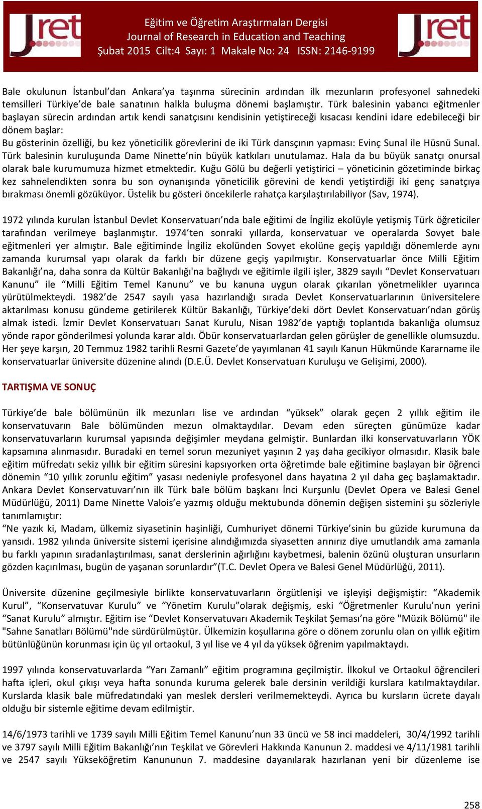 yöneticilik görevlerini de iki Türk dansçının yapması: Evinç Sunal ile Hüsnü Sunal. Türk balesinin kuruluşunda Dame Ninette nin büyük katkıları unutulamaz.