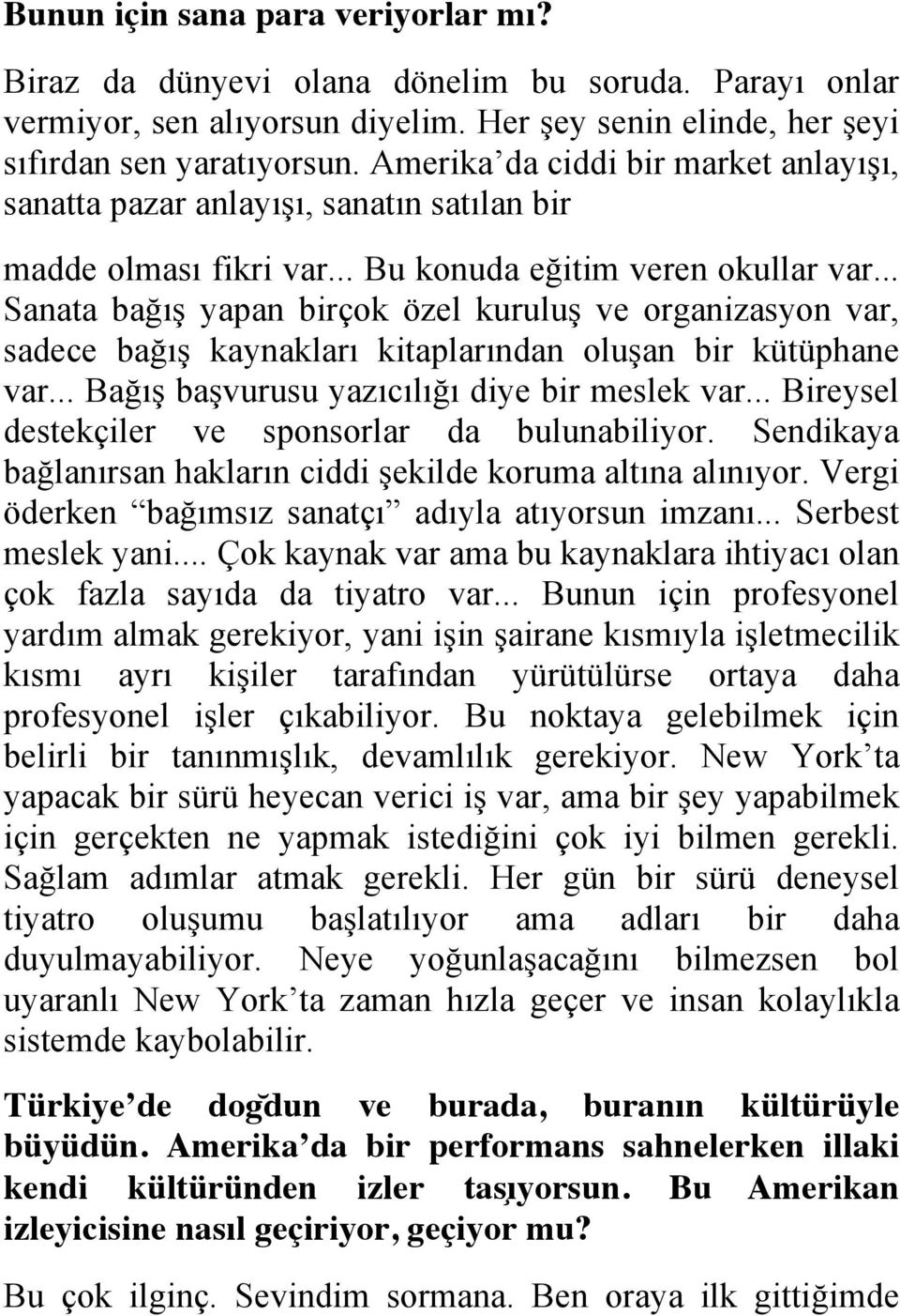 .. Sanata bağış yapan birçok özel kuruluş ve organizasyon var, sadece bağış kaynakları kitaplarından oluşan bir kütüphane var... Bağış başvurusu yazıcılığı diye bir meslek var.