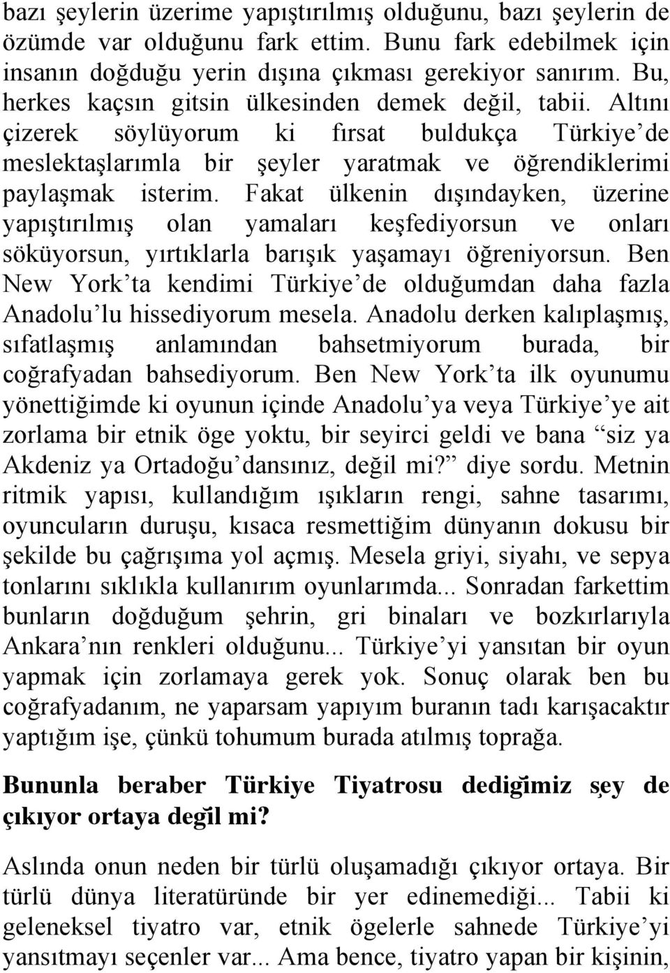 Fakat ülkenin dışındayken, üzerine yapıştırılmış olan yamaları keşfediyorsun ve onları söküyorsun, yırtıklarla barışık yaşamayı öğreniyorsun.