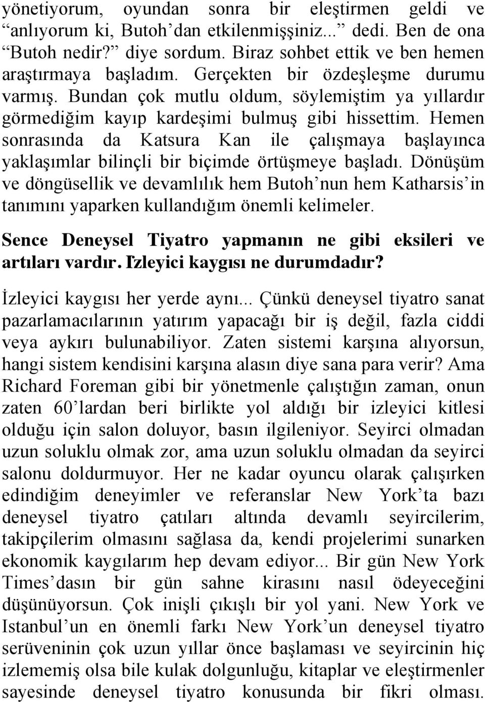 Hemen sonrasında da Katsura Kan ile çalışmaya başlayınca yaklaşımlar bilinçli bir biçimde örtüşmeye başladı.