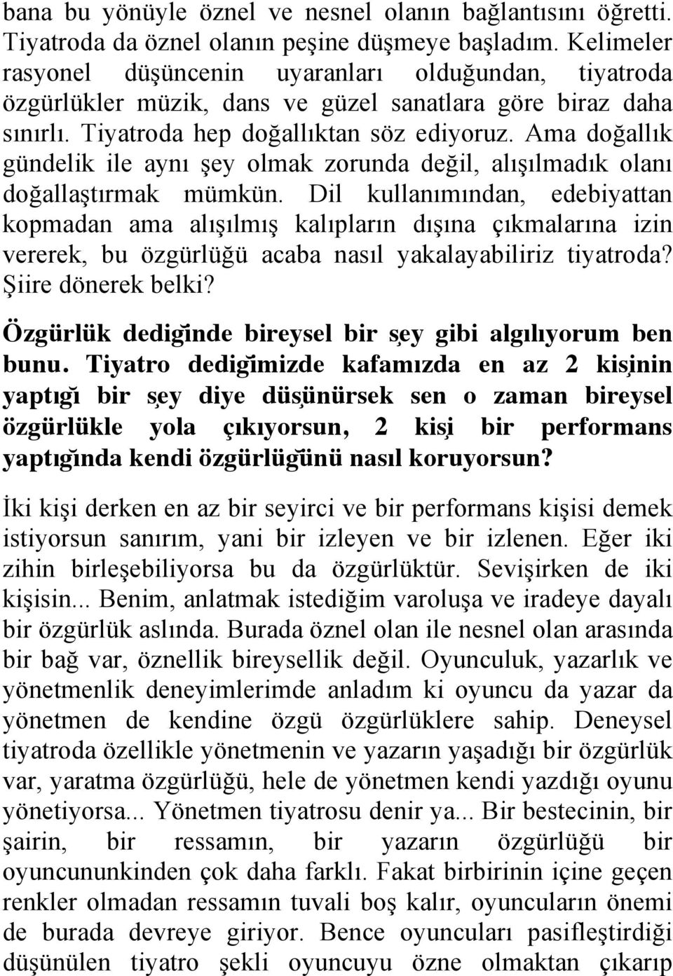 Ama doğallık gündelik ile aynı şey olmak zorunda değil, alışılmadık olanı doğallaştırmak mümkün.