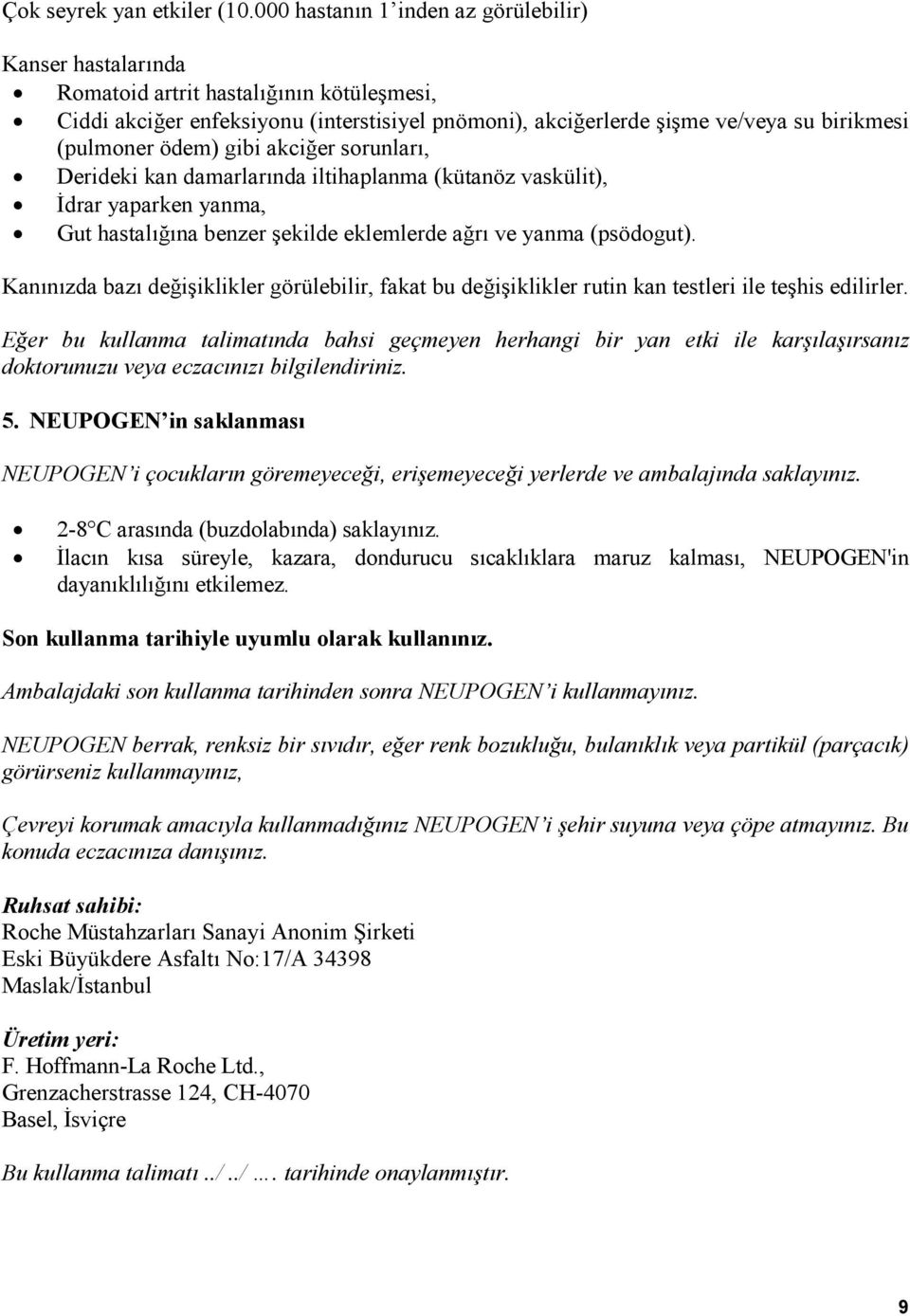 sorunları, Derideki kan damarlarında iltihaplanma (kütanöz vaskülit), Đdrar yaparken yanma, Gut hastalığına benzer şekilde eklemlerde ağrı ve yanma (psödogut).