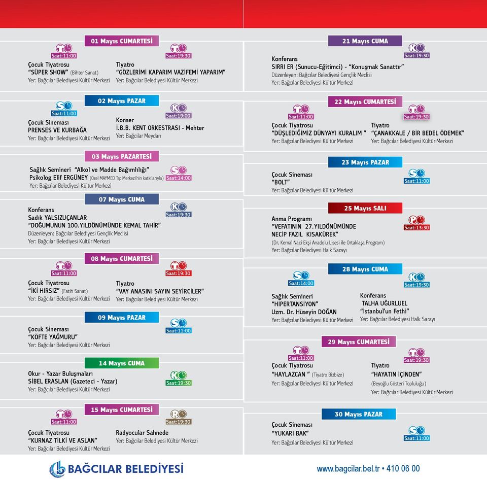 B. KENT ORKESTRASI - Mehter Yer: Bağcılar Meydan 03 Mayıs PAZARTESİ Sağlık Semineri Alkol ve Madde Bağımlılığı s Psikolog Elif ERGÜNEY (Özel MAYMED Tıp Merkezi nin katkılarıyla) Saat:14:00 07 Mayıs