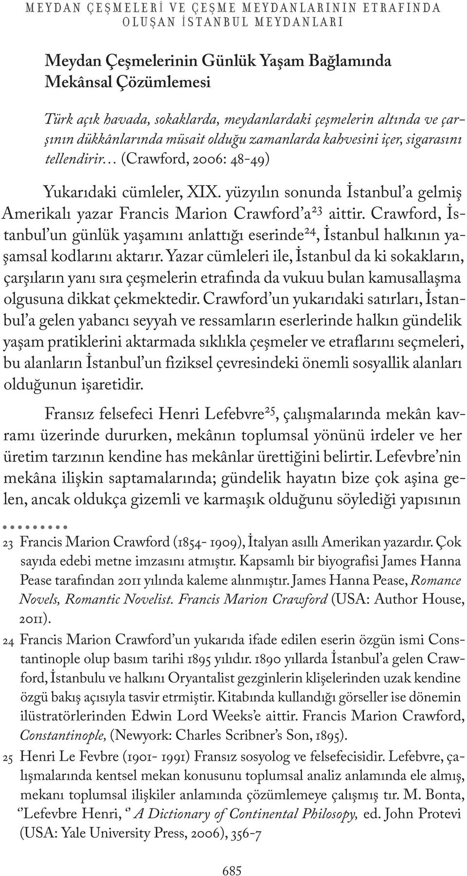 yüzyılın sonunda İstanbul a gelmiş Amerikalı yazar Francis Marion Crawford a 23 aittir. Crawford, İstanbul un günlük yaşamını anlattığı eserinde 24, İstanbul halkının yaşamsal kodlarını aktarır.