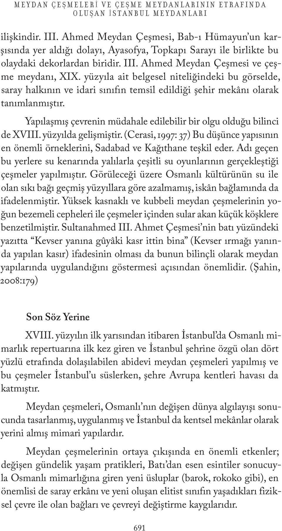 yüzyıla ait belgesel niteliğindeki bu görselde, saray halkının ve idari sınıfın temsil edildiği şehir mekânı olarak tanımlanmıştır.